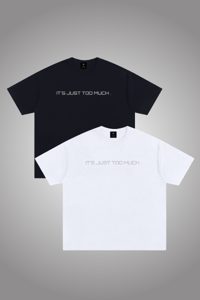 IT’S JUST TOO MUCH T’s