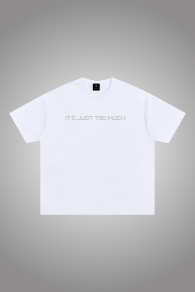 IT’S JUST TOO MUCH T’s